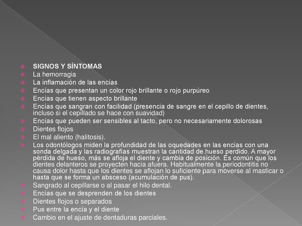 SIGNOS Y SÍNTOMAS La hemorragia. La inflamación de las encías. Encías que presentan un color rojo brillante o rojo purpúreo.
