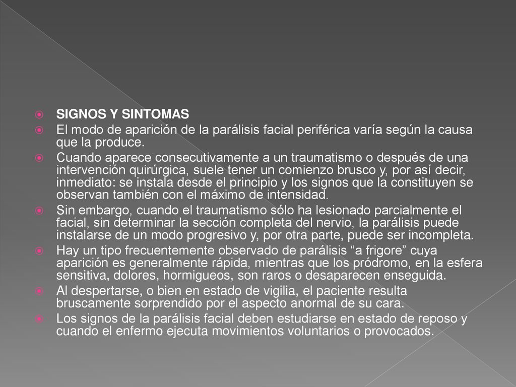 SIGNOS Y SINTOMAS El modo de aparición de la parálisis facial periférica varía según la causa que la produce.