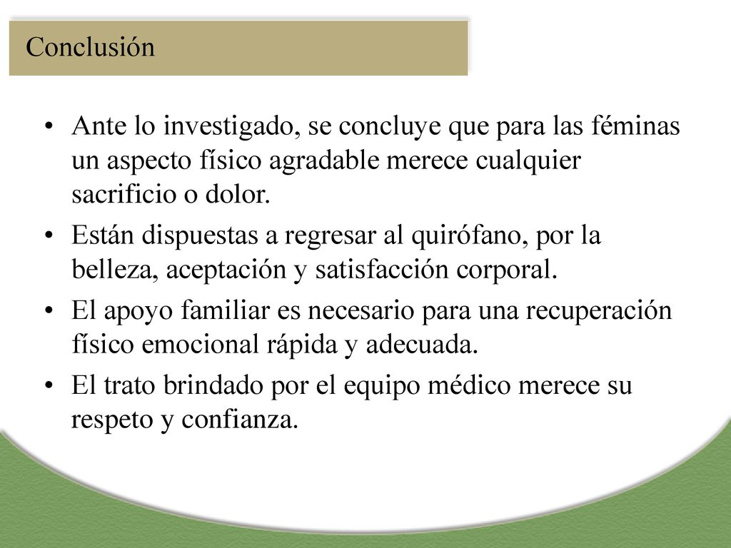 Conclusión Ante lo investigado, se concluye que para las féminas un aspecto físico agradable merece cualquier sacrificio o dolor.