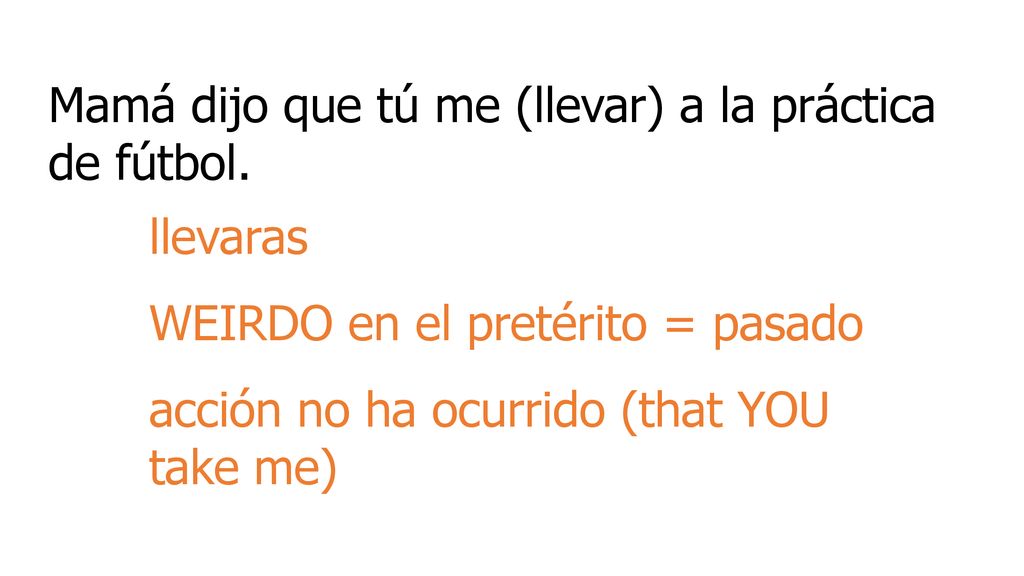 Mamá dijo que tú me (llevar) a la práctica de fútbol.