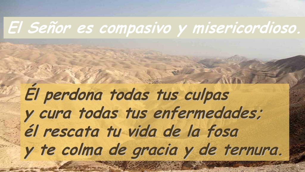 El Señor es compasivo y misericordioso.