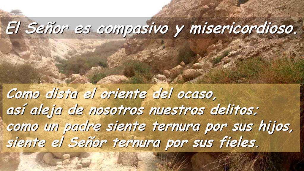 El Señor es compasivo y misericordioso.