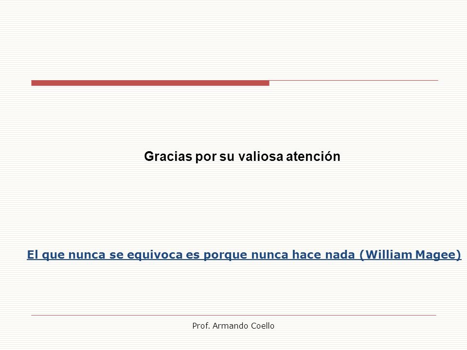 El que nunca se equivoca es porque nunca hace nada (William Magee)