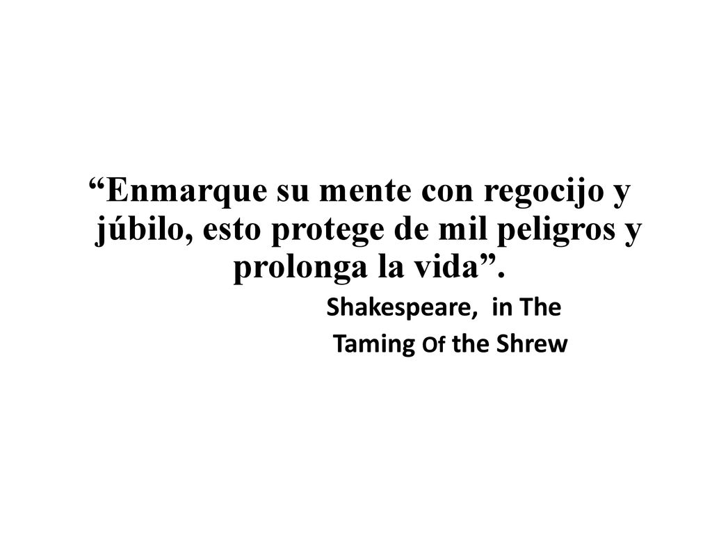 Enmarque su mente con regocijo y júbilo, esto protege de mil peligros y prolonga la vida .