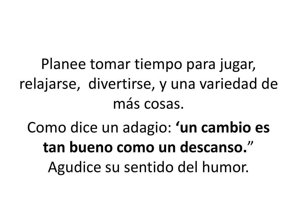 Planee tomar tiempo para jugar, relajarse, divertirse, y una variedad de más cosas.