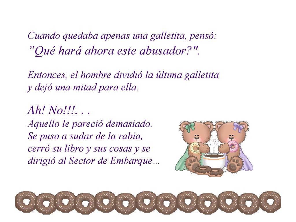Cuando quedaba apenas una galletita, pensó: Qué hará ahora este abusador .