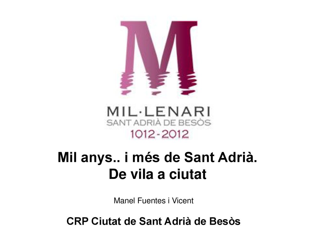 Mil anys.. i més de Sant Adrià. CRP Ciutat de Sant Adrià de Besòs