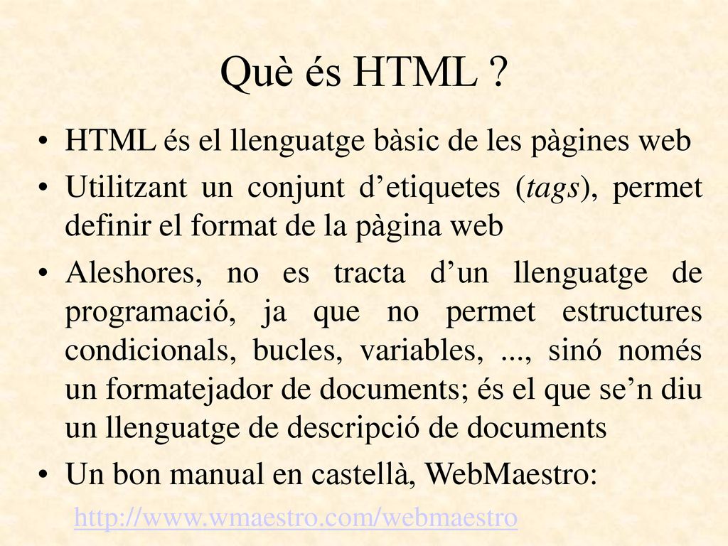 Què és HTML HTML és el llenguatge bàsic de les pàgines web