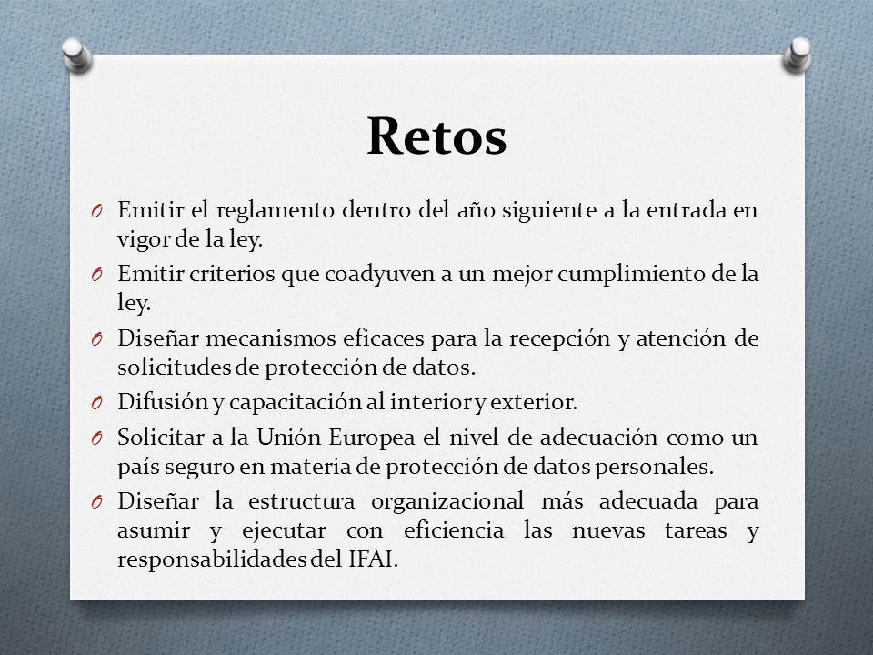 Retos Emitir el reglamento dentro del año siguiente a la entrada en vigor de la ley.