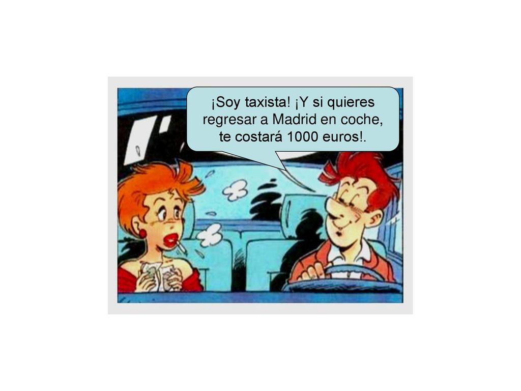 ¡Soy taxista! ¡Y si quieres regresar a Madrid en coche, te costará 1000 euros!.