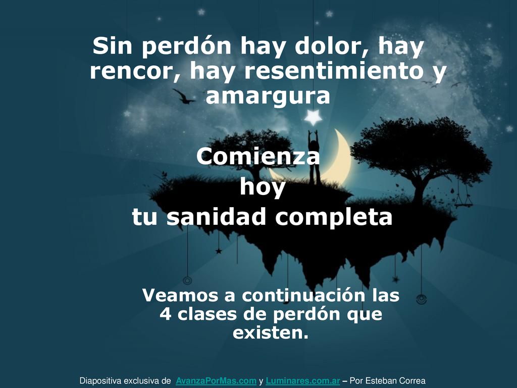 Sin perdón hay dolor, hay rencor, hay resentimiento y amargura