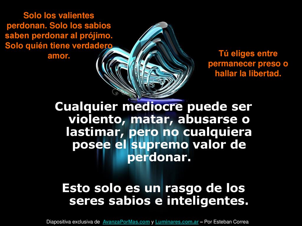 Esto solo es un rasgo de los seres sabios e inteligentes.