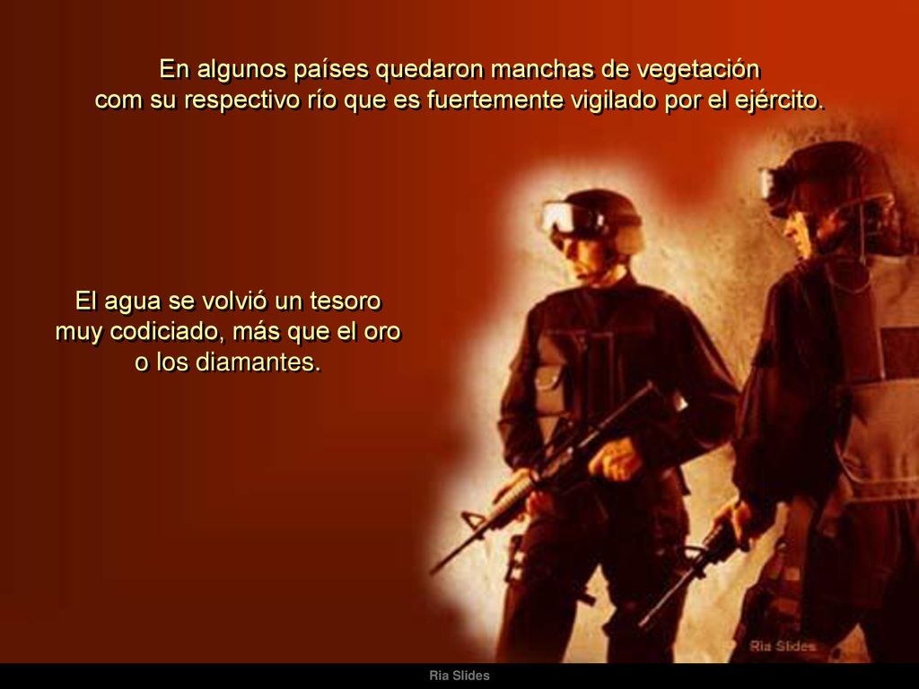 En algunos países quedaron manchas de vegetación com su respectivo río que es fuertemente vigilado por el ejército.