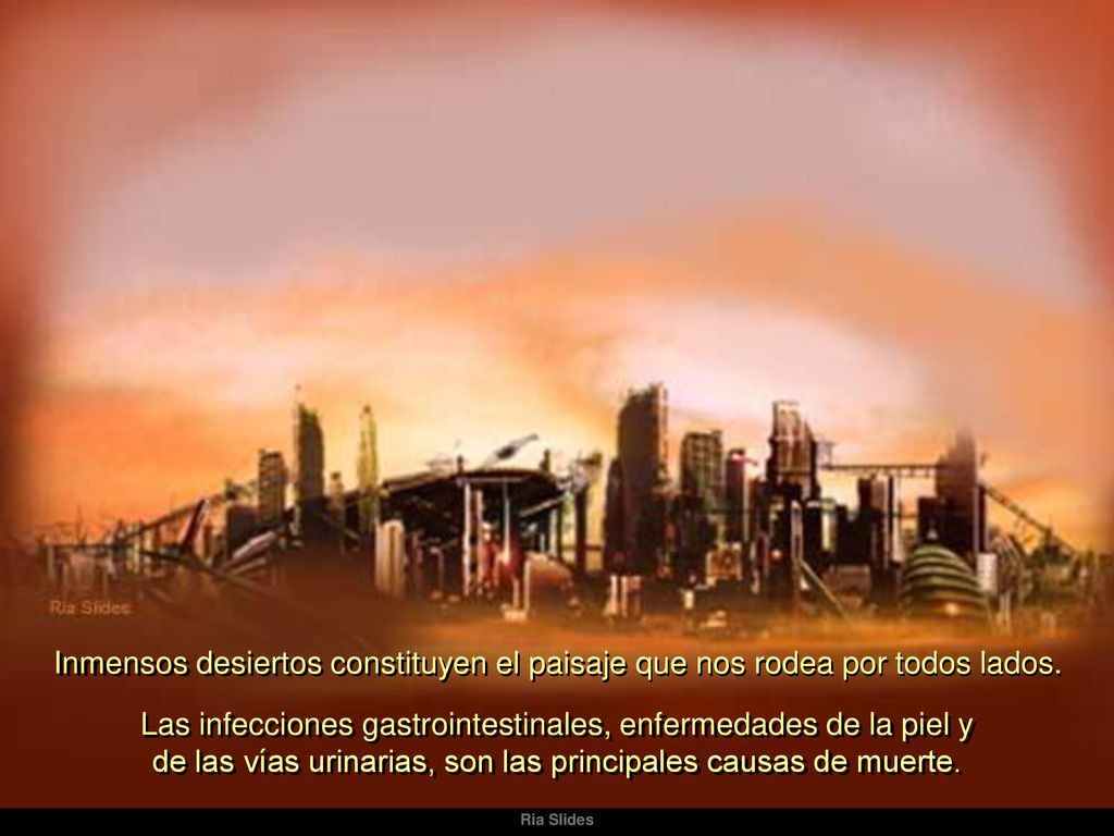 Inmensos desiertos constituyen el paisaje que nos rodea por todos lados.
