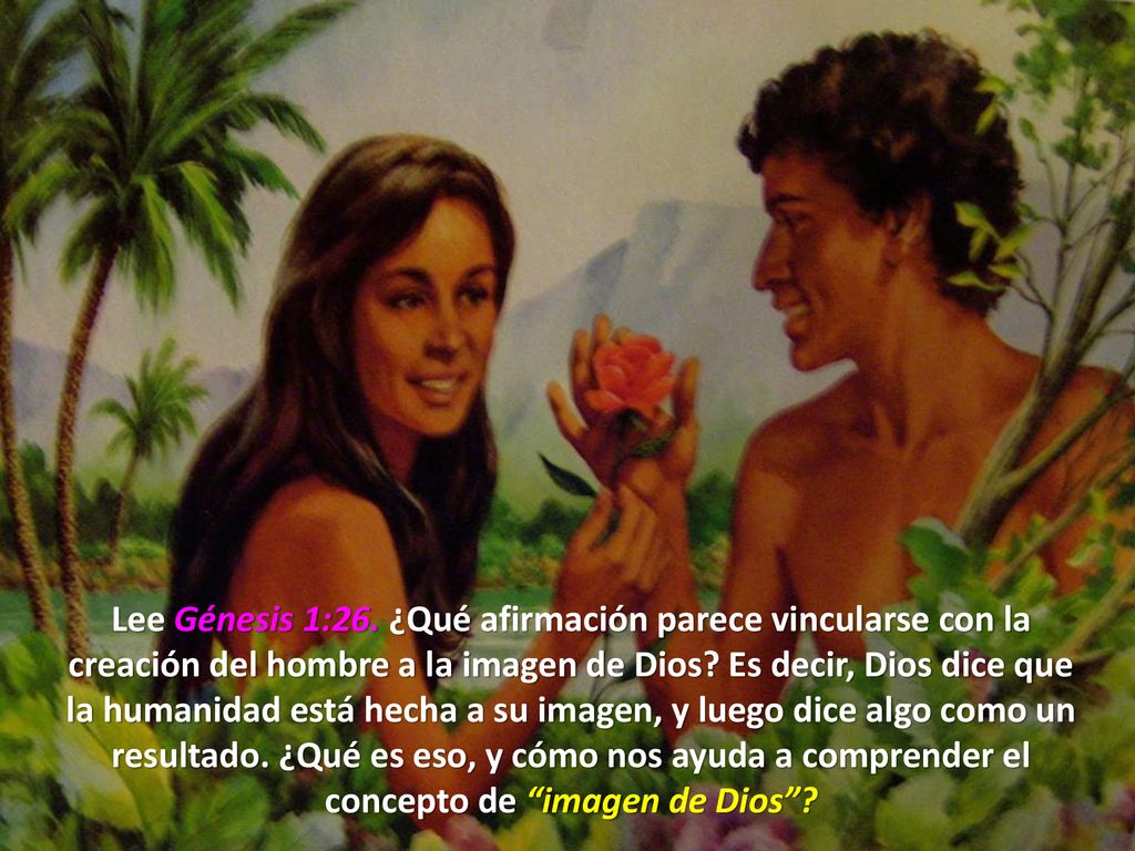 Lee Génesis 1:26. ¿Qué afirmación parece vincularse con la creación del hombre a la imagen de Dios.