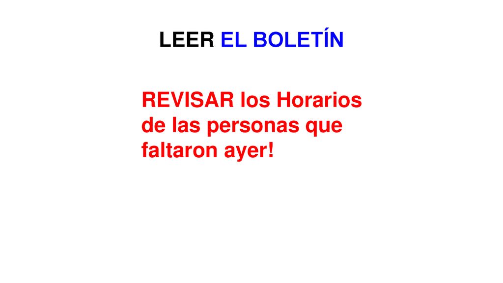 LEER EL BOLETÍN REVISAR los Horarios de las personas que faltaron ayer!
