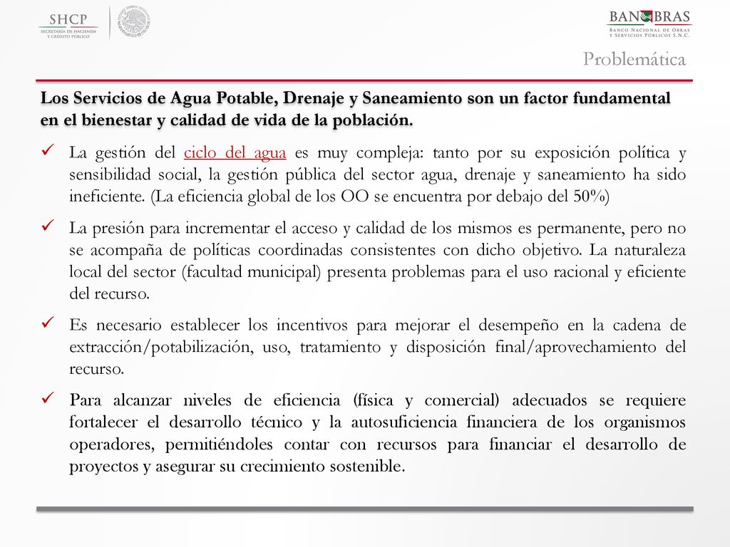 Problemática Los Servicios de Agua Potable, Drenaje y Saneamiento son un factor fundamental en el bienestar y calidad de vida de la población.