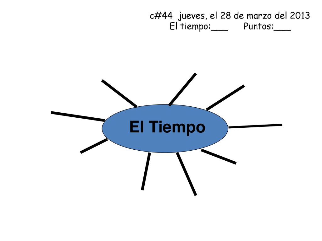 c#44 jueves, el 28 de marzo del 2013 El tiempo:___ Puntos:___