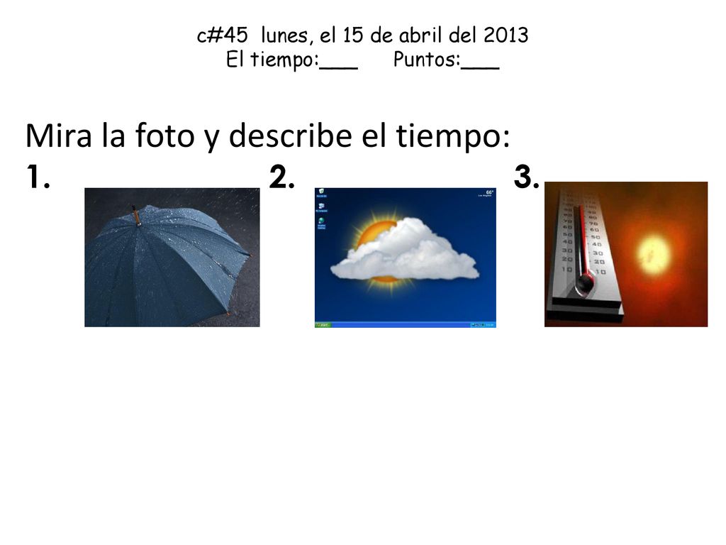 c#45 lunes, el 15 de abril del 2013 El tiempo:___ Puntos:___