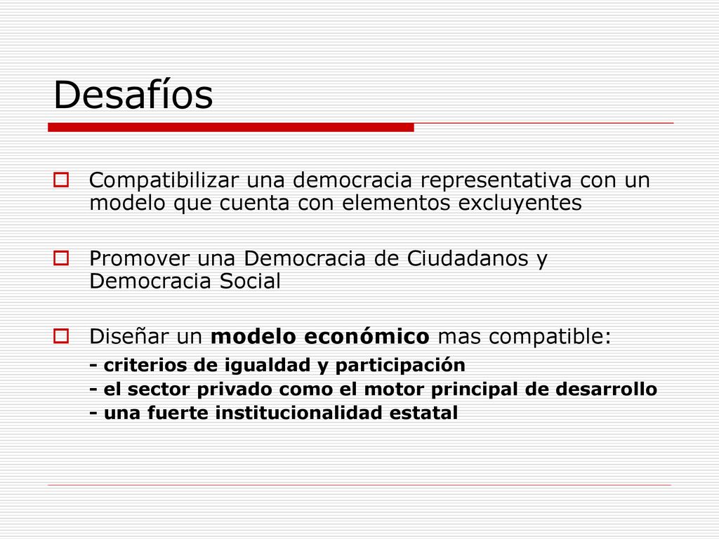 Desafíos Compatibilizar una democracia representativa con un modelo que cuenta con elementos excluyentes.