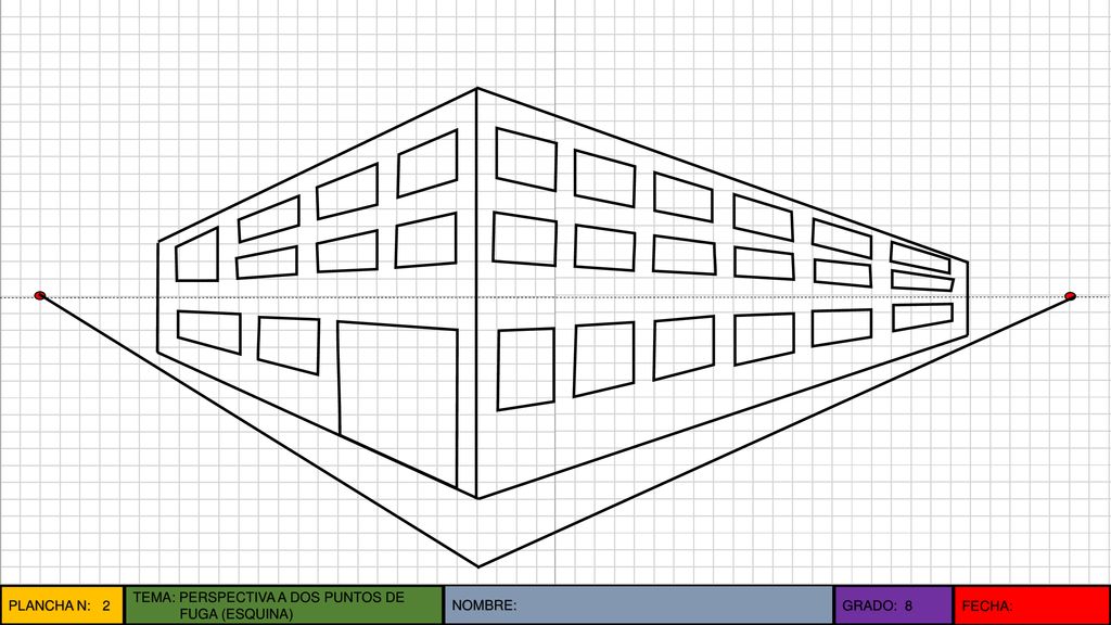 PLANCHA N: 2 TEMA: PERSPECTIVA A DOS PUNTOS DE FUGA (ESQUINA) NOMBRE: GRADO: 8 FECHA:
