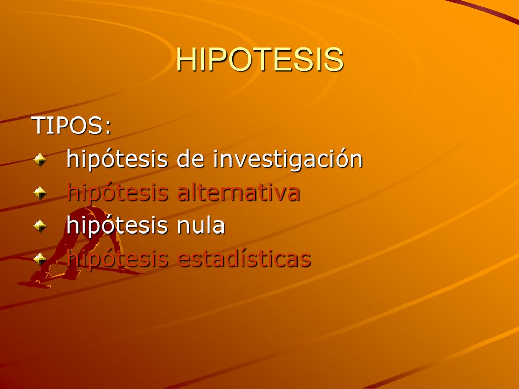 HIPOTESIS TIPOS: hipótesis de investigación hipótesis alternativa