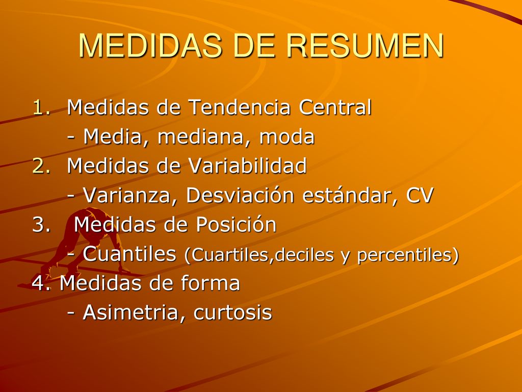 MEDIDAS DE RESUMEN Medidas de Tendencia Central - Media, mediana, moda