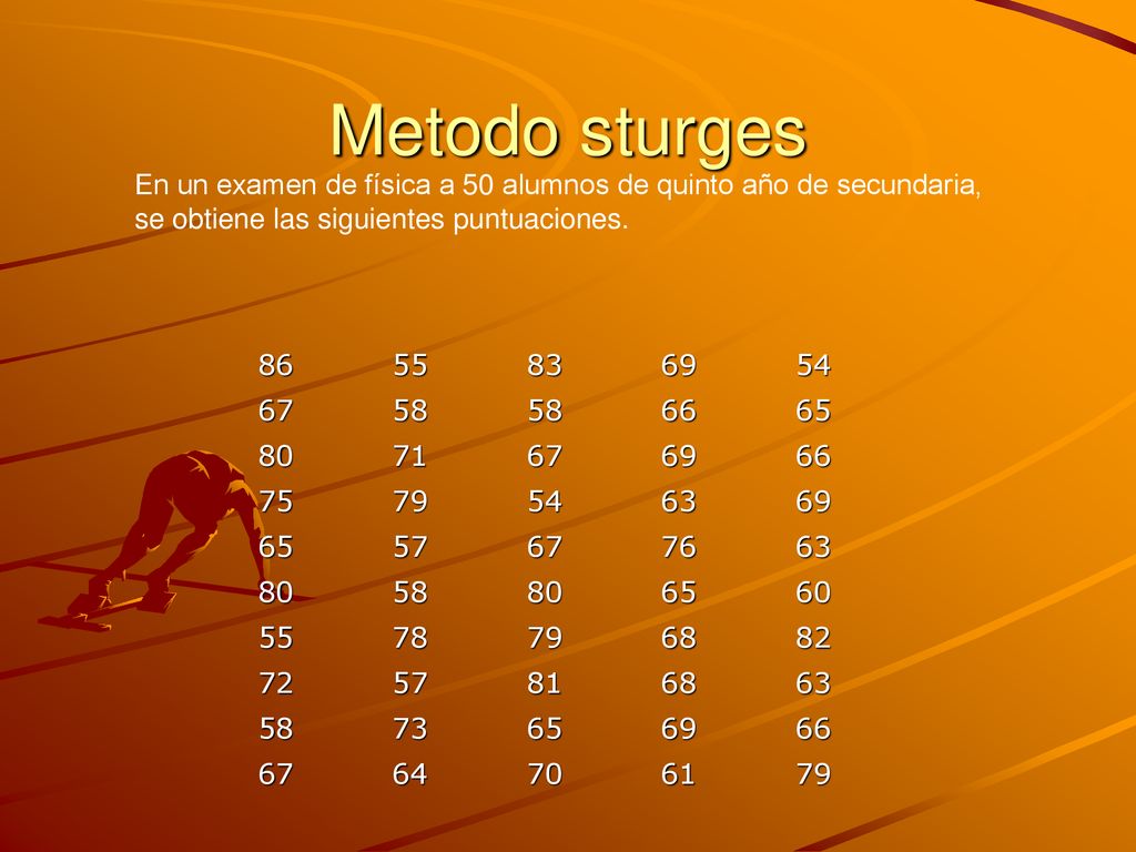 Metodo sturges En un examen de física a 50 alumnos de quinto año de secundaria, se obtiene las siguientes puntuaciones.