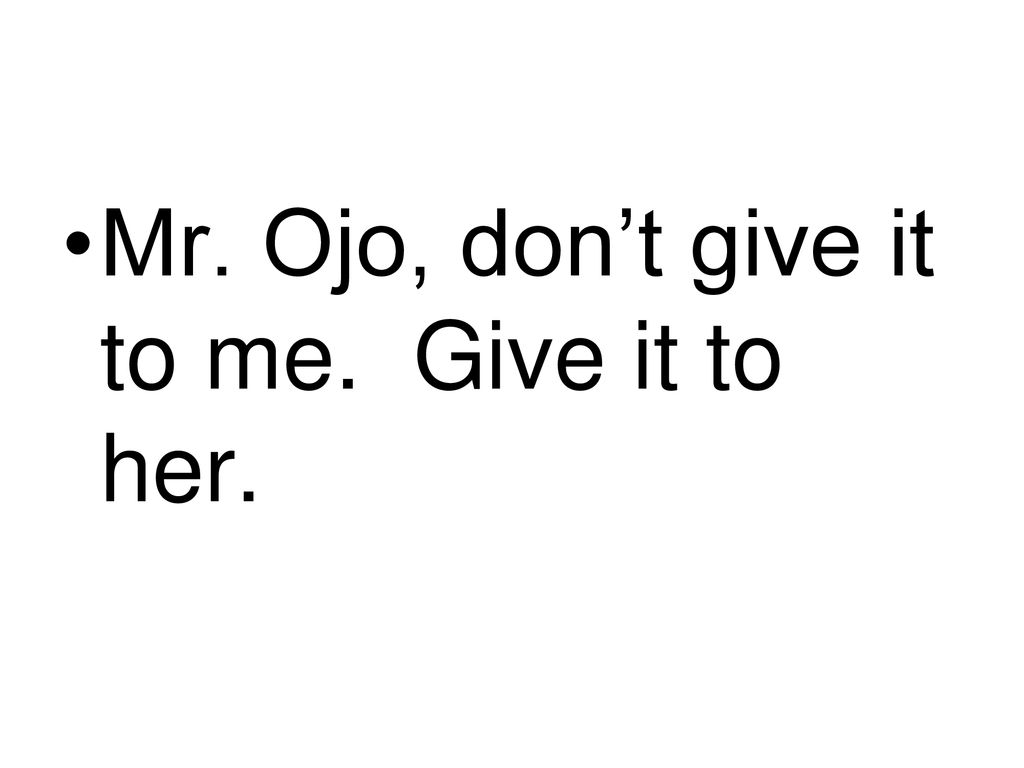 Mr. Ojo, don’t give it to me. Give it to her.