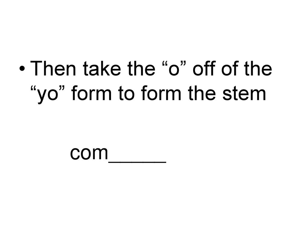 Then take the o off of the yo form to form the stem