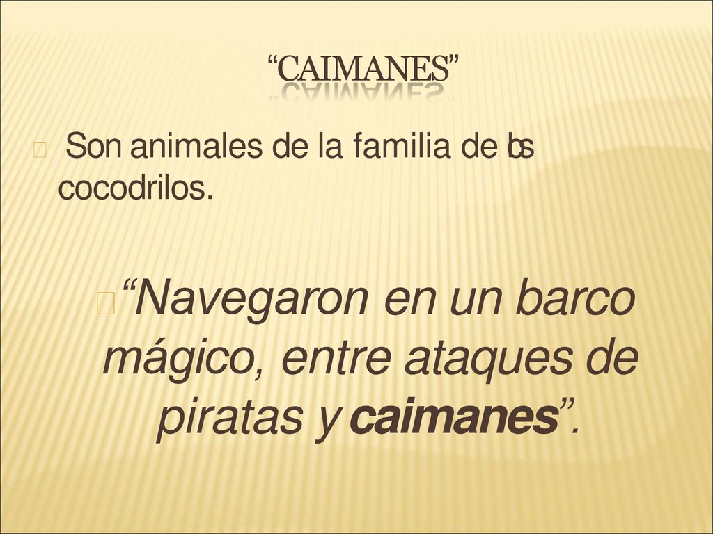 Navegaron en un barco mágico, entre ataques de piratas y caimanes .