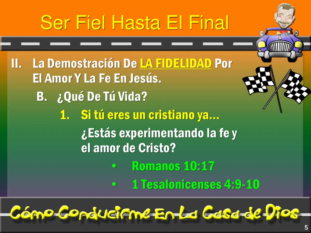 Ser Fiel Hasta El Final II. La Demostración De LA FIDELIDAD Por El Amor Y La Fe En Jesús. B. ¿Qué De Tú Vida