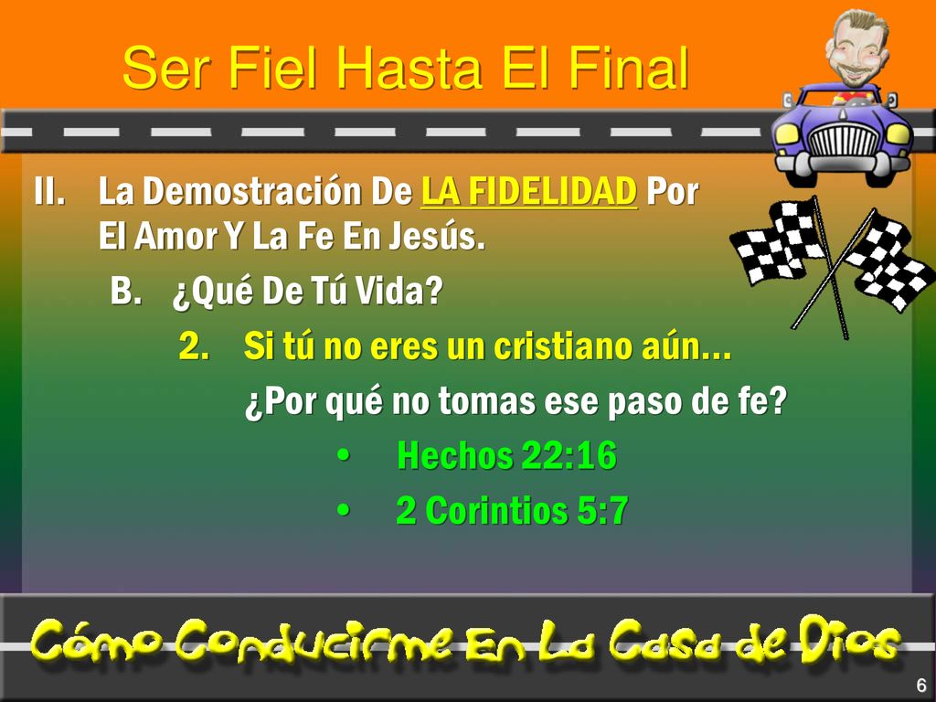 Ser Fiel Hasta El Final II. La Demostración De LA FIDELIDAD Por El Amor Y La Fe En Jesús. B. ¿Qué De Tú Vida
