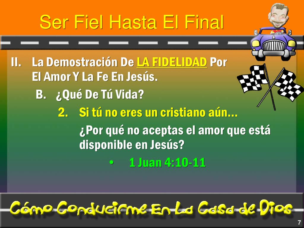 Ser Fiel Hasta El Final II. La Demostración De LA FIDELIDAD Por El Amor Y La Fe En Jesús. B. ¿Qué De Tú Vida