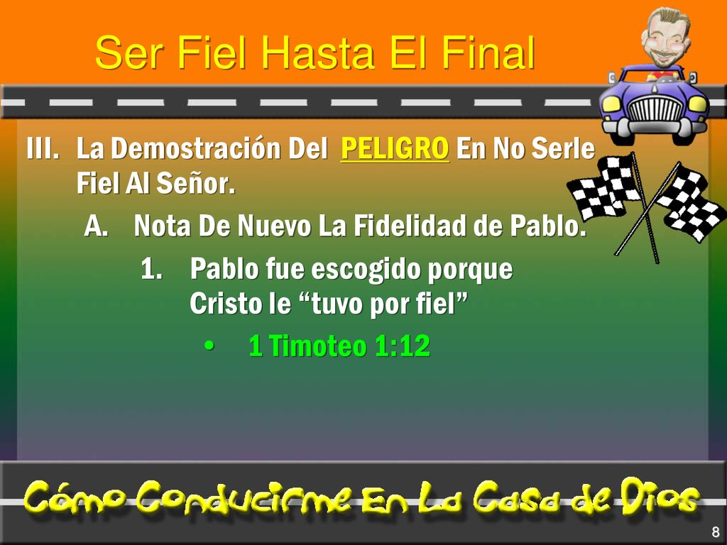 Ser Fiel Hasta El Final III. La Demostración Del PELIGRO En No Serle Fiel Al Señor. Nota De Nuevo La Fidelidad de Pablo.