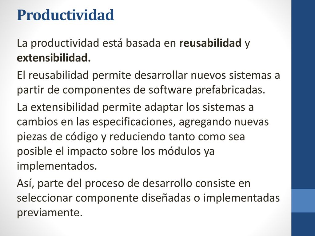 Productividad La productividad está basada en reusabilidad y extensibilidad.