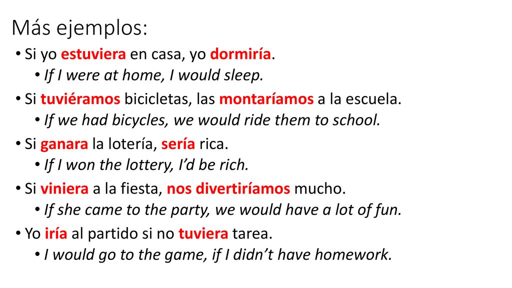 Más ejemplos: Si yo estuviera en casa, yo dormiría.