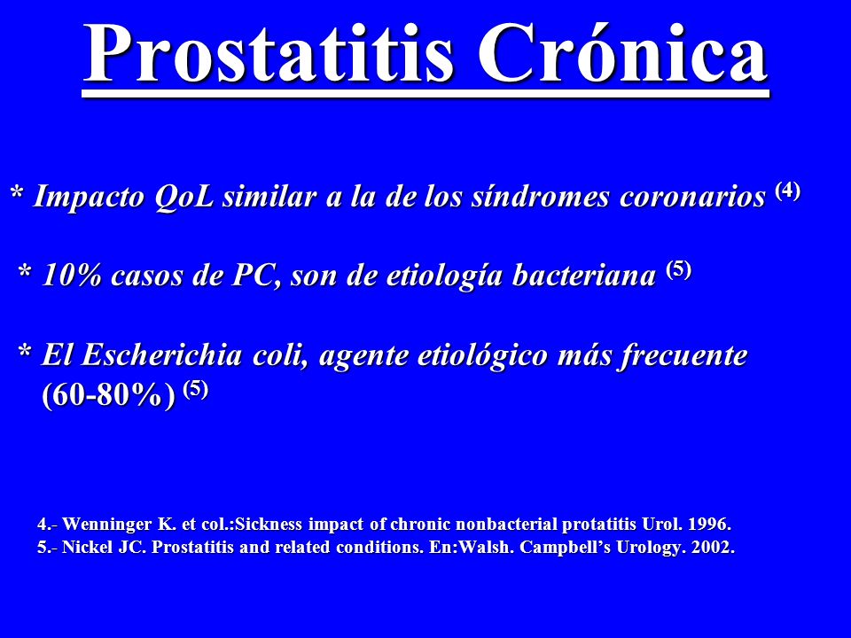 Prostatitis Crónica * Impacto QoL similar a la de los síndromes coronarios (4) * 10% casos de PC, son de etiología bacteriana (5)