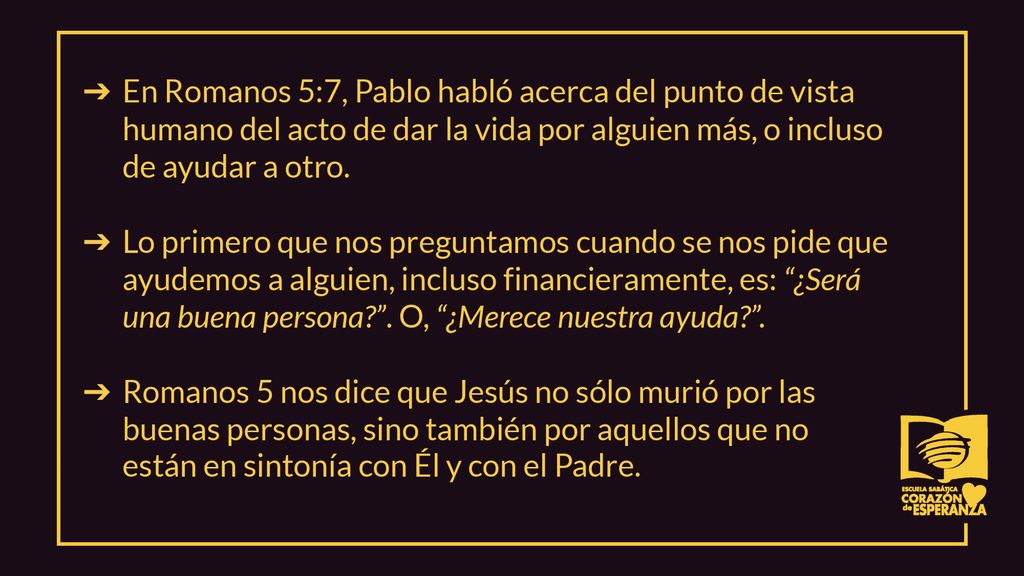 En Romanos 5:7, Pablo habló acerca del punto de vista humano del acto de dar la vida por alguien más, o incluso de ayudar a otro.