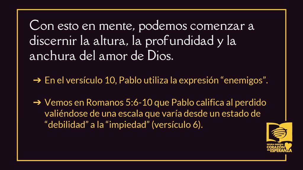 Con esto en mente, podemos comenzar a discernir la altura, la profundidad y la anchura del amor de Dios.