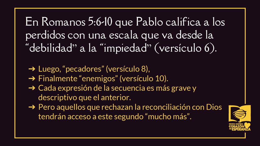 En Romanos 5:6-10 que Pablo califica a los perdidos con una escala que va desde la debilidad a la impiedad (versículo 6).