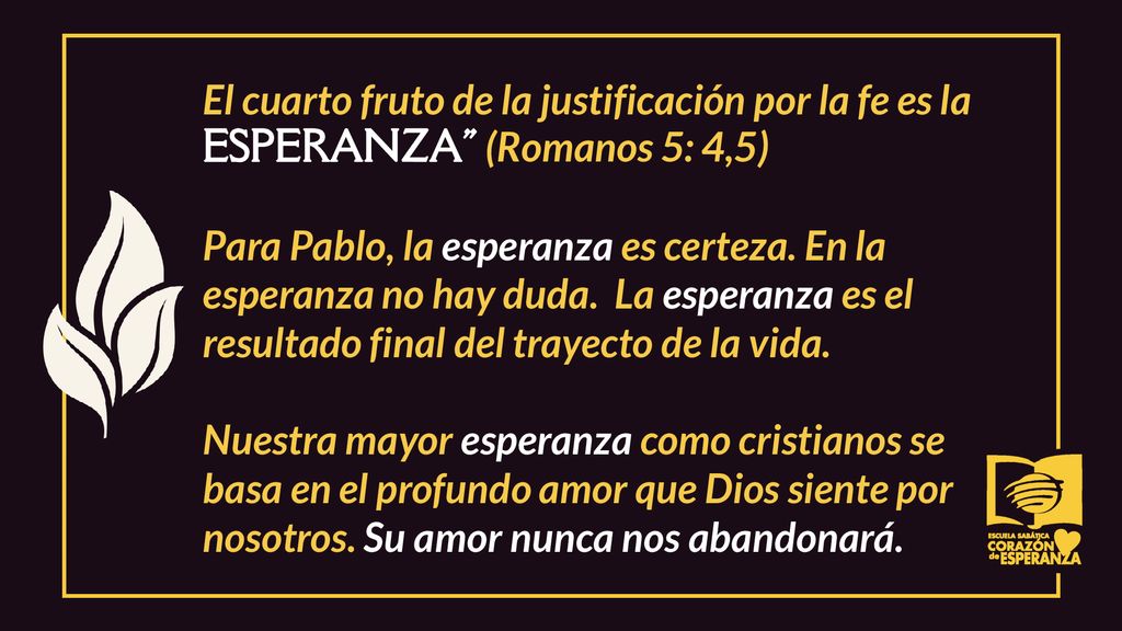 El cuarto fruto de la justificación por la fe es la ESPERANZA (Romanos 5: 4,5) Para Pablo, la esperanza es certeza.