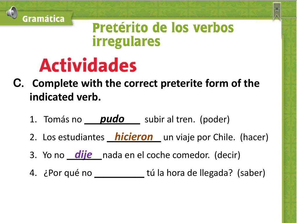 C. Complete with the correct preterite form of the indicated verb.