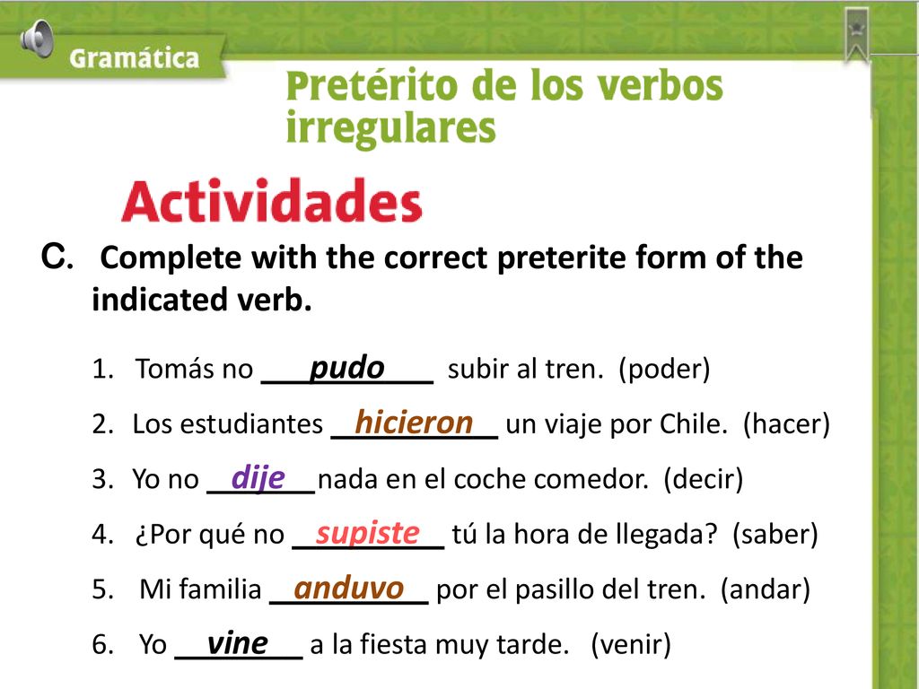 C. Complete with the correct preterite form of the indicated verb.
