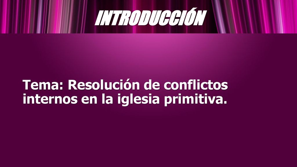 INTRODUCCIÓN Tema: Resolución de conflictos internos en la iglesia primitiva.