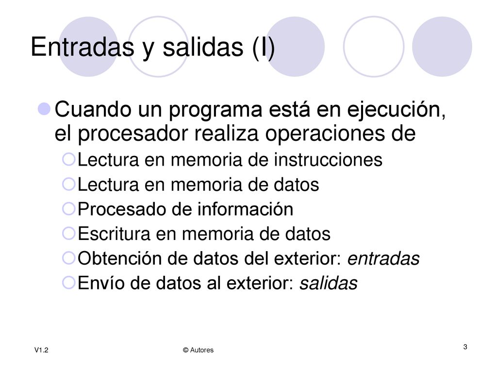 Entradas y salidas (I) Cuando un programa está en ejecución, el procesador realiza operaciones de. Lectura en memoria de instrucciones.