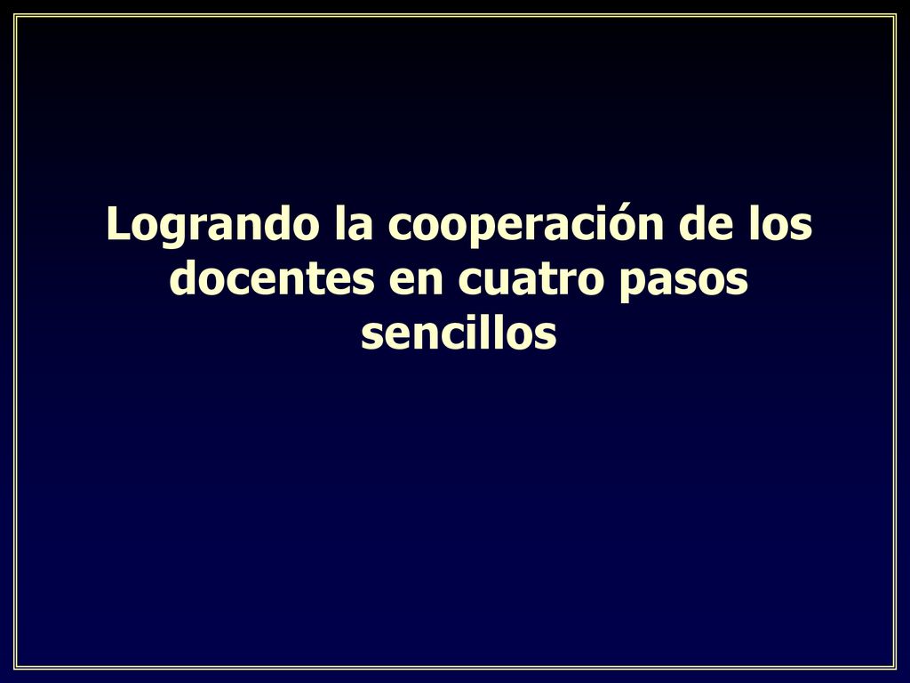 Logrando la cooperación de los docentes en cuatro pasos sencillos