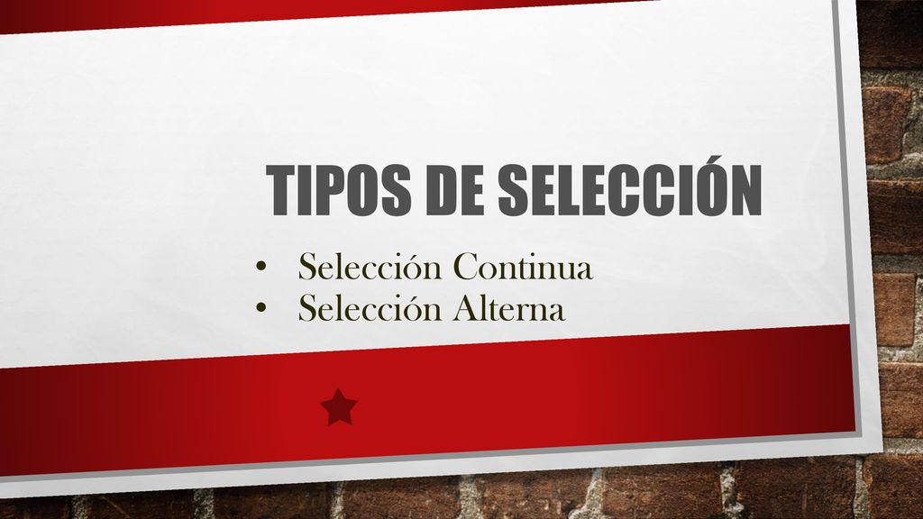 Tipos de selección Selección Continua Selección Alterna
