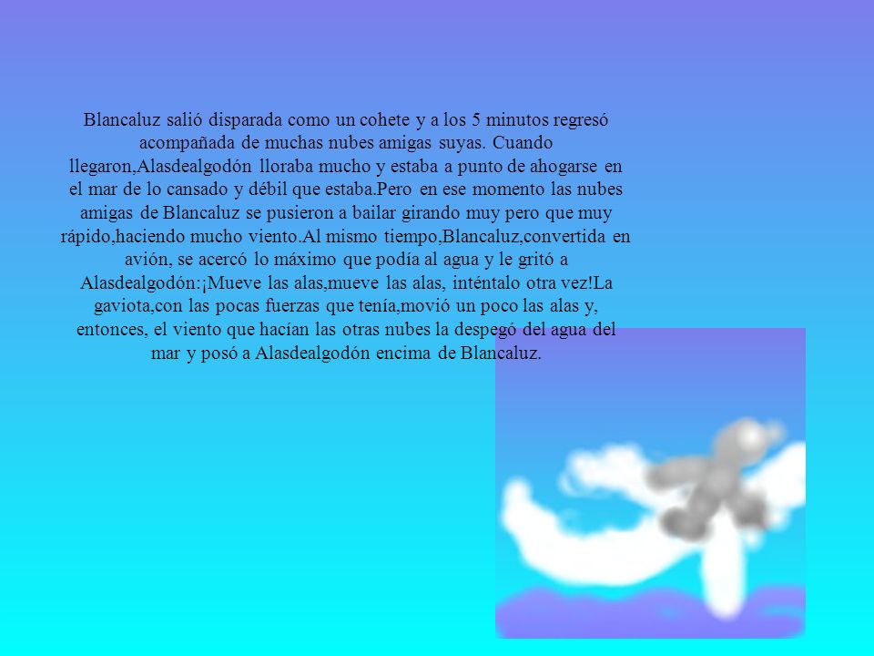 Blancaluz salió disparada como un cohete y a los 5 minutos regresó acompañada de muchas nubes amigas suyas.