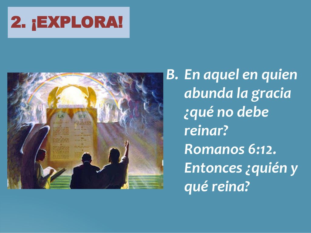 2. ¡EXPLORA. B. En aquel en quien abunda la gracia ¿qué no debe reinar.